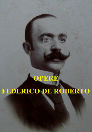Opere Federico de Roberto, Federico De Roberto