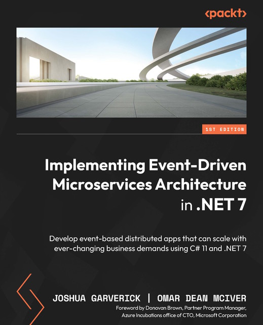 Implementing Event-Driven Microservices Architecture in. NET 7, Joshua Garverick, Omar Dean McIver