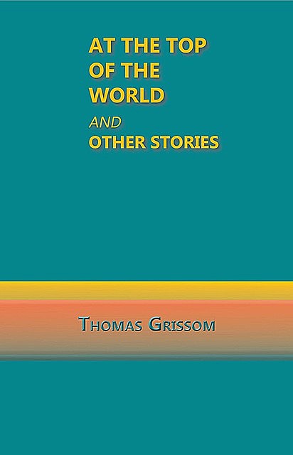 At the Top of the World and Other Stories, Thomas Grissom