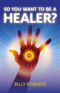 So You Want To be A Healer, Billy Roberts