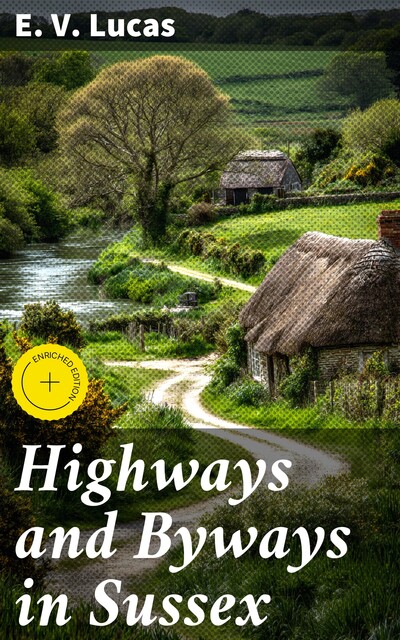 Highways and Byways in Sussex, E.V.Lucas