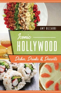 Iconic Hollywood Dishes, Drinks & Desserts, Amy Bizzarri