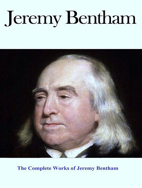 The Complete Works of Jeremy Bentham, Jeremy Bentham