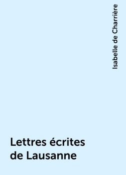 Lettres écrites de Lausanne, Isabelle de Charrière
