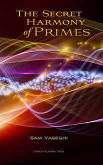 The Secret Harmony of Primes, Sam Vaseghi