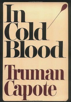 In Cold Blood: A True Account of a Multiple Murder and Its Consequences, Truman Capote