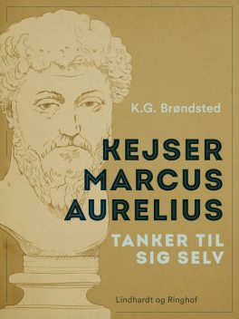 Kejser Marcus Aurelius. Tanker til sig selv, Marcus Aurelius, K.G. Brøndsted