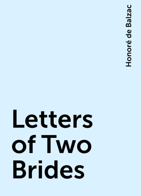 Letters of Two Brides, Honoré de Balzac