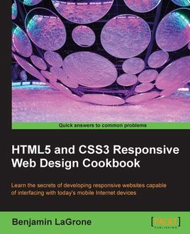 HTML5 and CSS3 Responsive Web Design Cookbook, Benjamin LaGrone