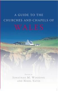 Guide to the Churches and Chapels of Wales, Nigel Yates, Jonathan M. Wooding