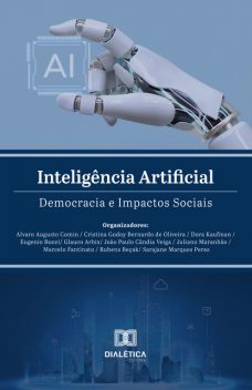 Inteligência Artificial, Glauco Arbix, Alvaro Algusto Comin, Cristina Godoy Bernardo de Oliveira, Dora Kaufman, Eugenio Bucci, João Paulo Veiga, Juliano Maranhão, Marcelo Fantinato, Rubens Beçak, Sarajane Marques Peres