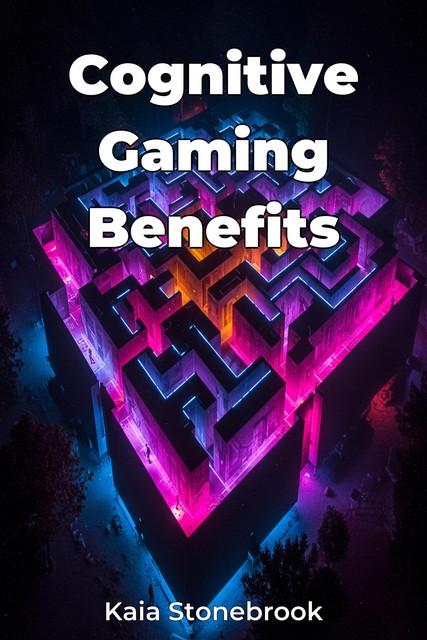 Cognitive Gaming Benefits, Kaia Stonebrook