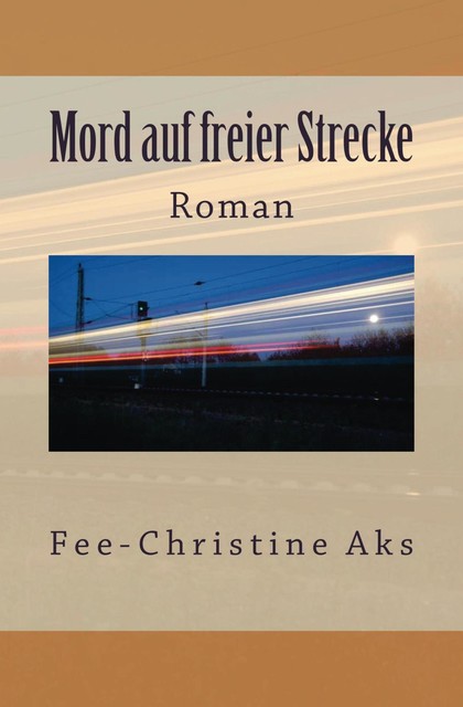 Mord auf freier Strecke, Fee-Christine Aks