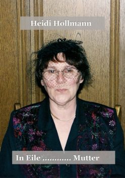 In Eile……Mutter, Heidi Hollmann