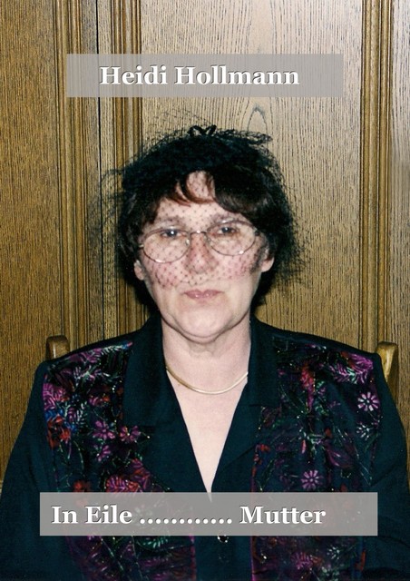In Eile……Mutter, Heidi Hollmann