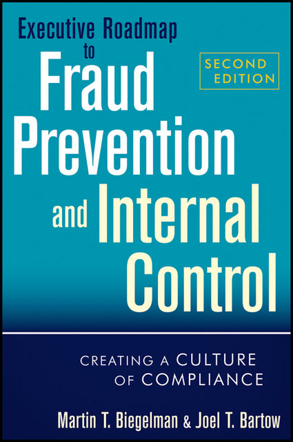 Executive Roadmap to Fraud Prevention and Internal Control, Martin T.Biegelman, Joel T.Bartow