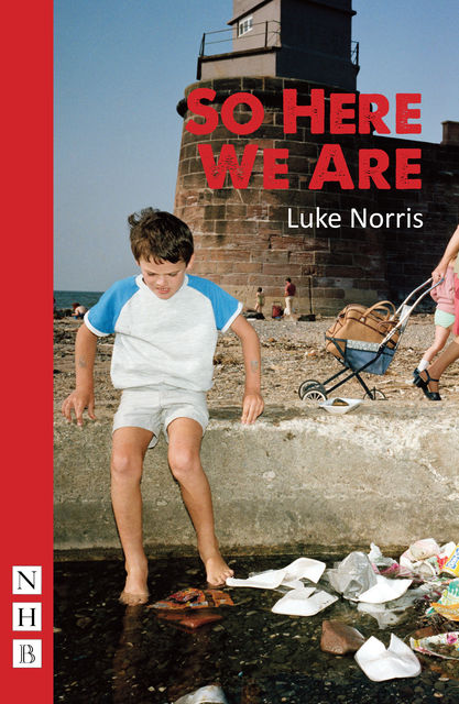 So Here We Are (NHB Modern Plays), Luke Norris