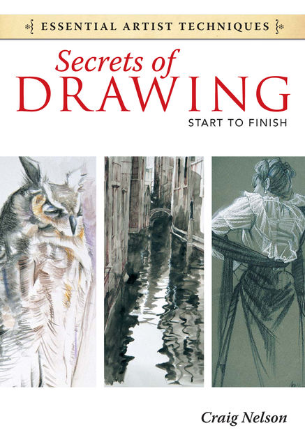Secrets of Drawing – Start to Finish, Craig Nelson