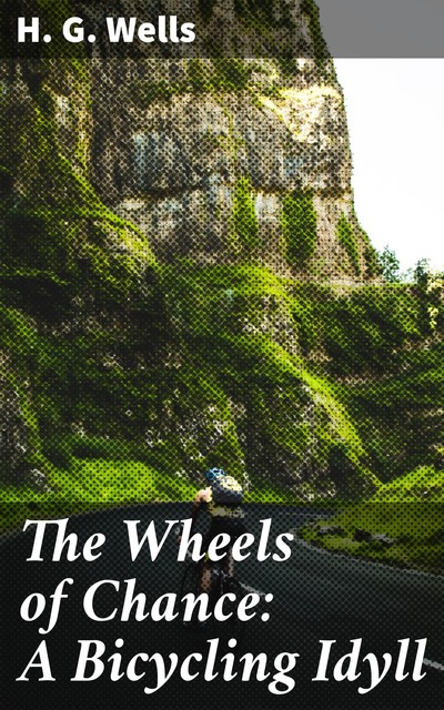 The Wheels of Chance: A Bicycling Idyll, Herbert Wells