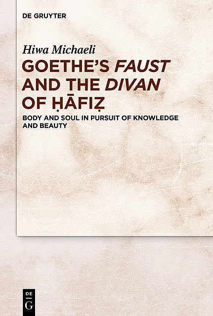 Goethe’s Faust and the Divan of Ḥāfiẓ, Hiwa Michaeli