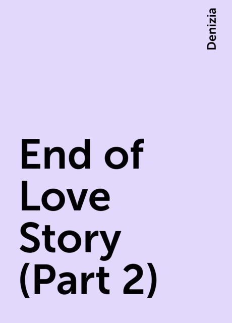 End of Love Story (Part 2), Denizia