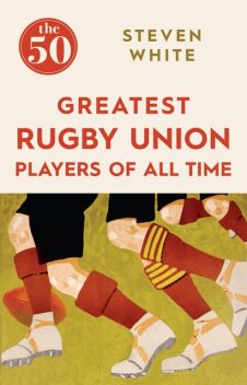 The 50 Greatest Rugby Union Players of All Time, Steven White