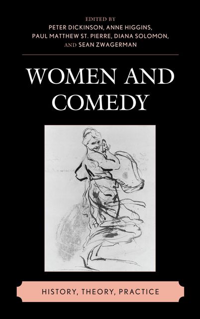Women and Comedy, Diana Solomon, Anne Higgins, Edited by Peter Dickinson, Paul Matthew St. Pierre, Sean Zwagerman