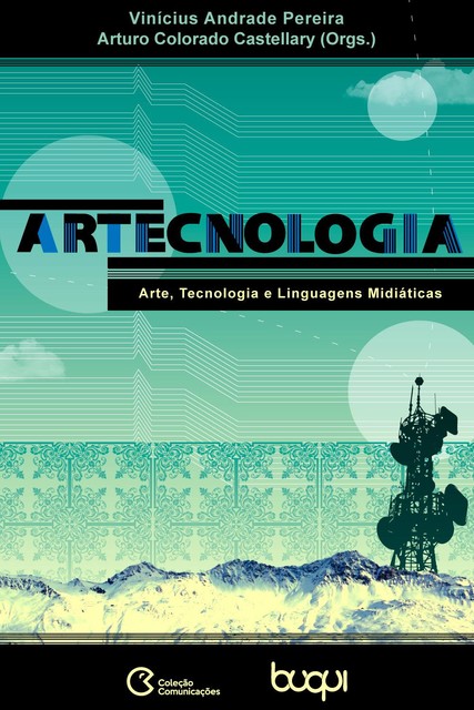 ArTecnologia: Arte, Tecnologia e Linguagens Midiáticas, Arturo Colorado Castellary, Vinícius Andrade Pereira