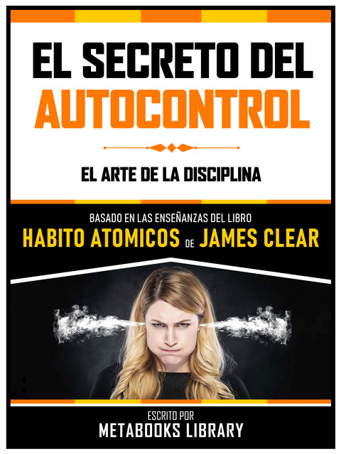 El Secreto Del Autocontrol – Basado En Las Enseñanzas Del Libro Habitos Atomicos De James Clear, Metabooks Library