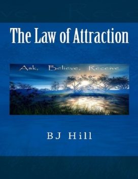 The Law of Attraction, BJ Hill