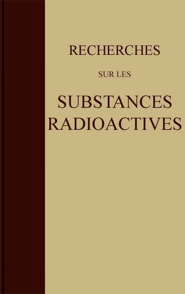 Recherches sur les substances radioactives, Marie Curie