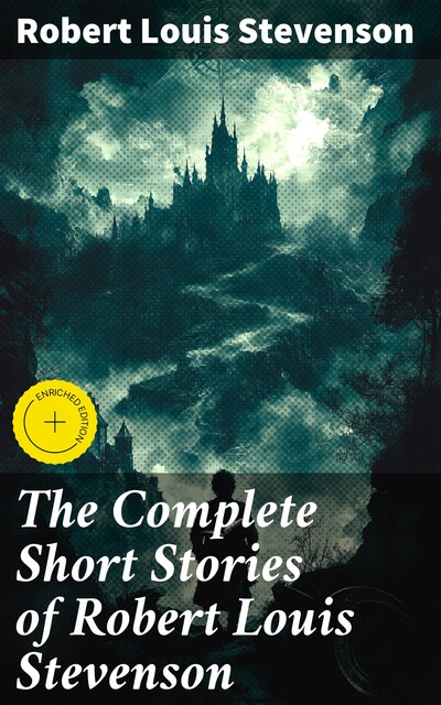 The Complete Short Stories of Robert Louis Stevenson, Robert Louis Stevenson