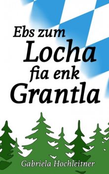 Ebs zum Locha fia enk Grantla, Gabriela Hochleitner