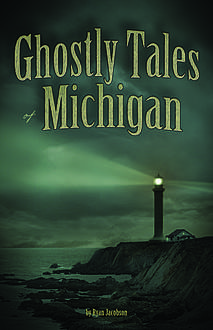 Ghostly Tales of Michigan, Ryan Jacobson