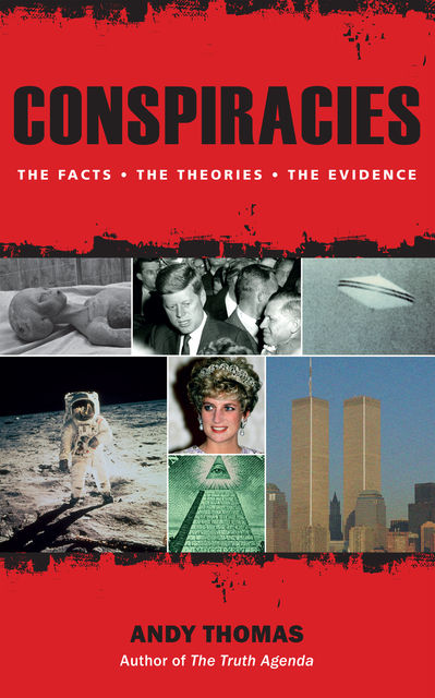 Conspiracies: The Facts * the Theories * the Evidence, Andy Thomas