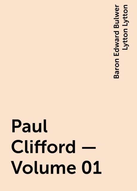 Paul Clifford — Volume 01, Baron Edward Bulwer Lytton Lytton