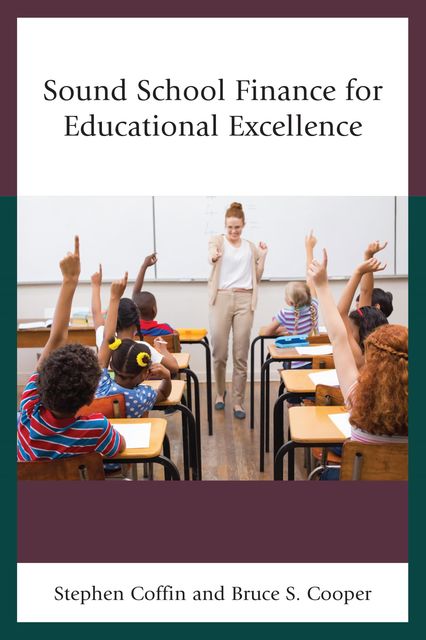 Sound School Finance for Educational Excellence, Bruce S. Cooper, Stephen Coffin