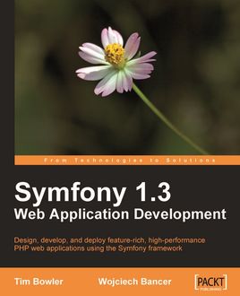 Symfony 1.3 Web Application Development, Wojciech Bancer, Tim Bowler
