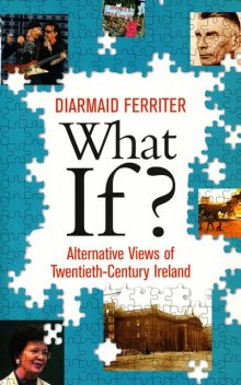What If? Alternative Views of Twentieth-Century Irish History, Diarmaid Ferriter