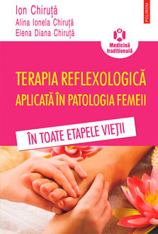 Terapia reflexologică aplicată în patologia femeii în toate etapele vieții, Chiruț Alina, Chiruț Elena, Chiruță Ion