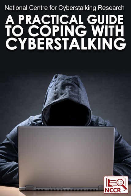 A Practical Guide to Coping with Cyberstalking, National Centre for Cyberstalking Research