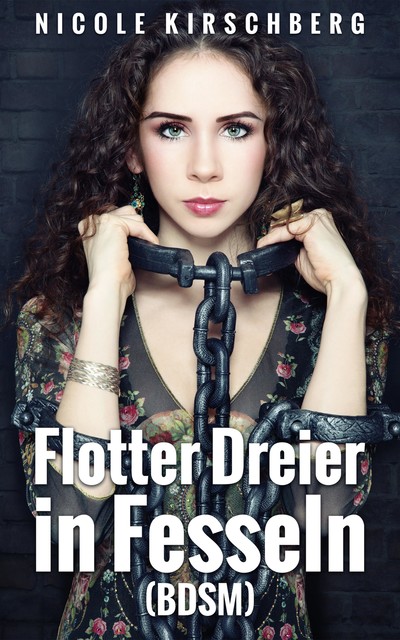 Flotter Dreier in Fesseln (BDSM), Nicole Kirschberg