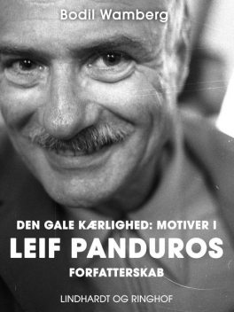 Den gale kærlighed: Motiver i Leif Panduros forfatterskab, Bodil Wamberg