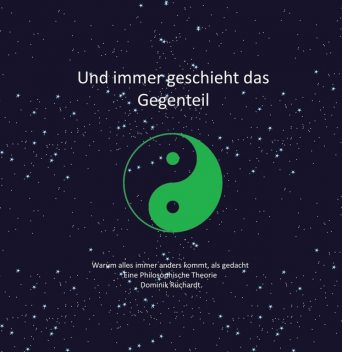 Und immer geschieht das Gegenteil, Dominik Rüchardt