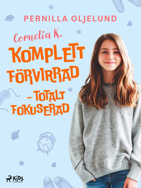 Cornelia K. : komplett förvirrad – totalt fokuserad, Pernilla Oljelund