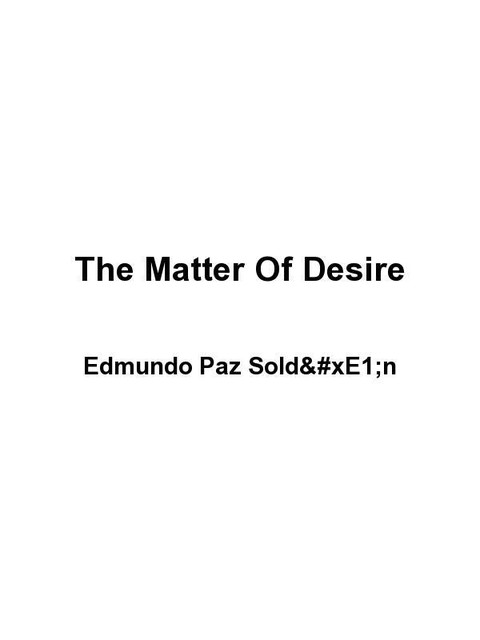 The Matter of Desire, Edmundo Paz Soldán