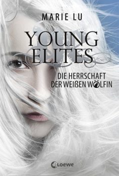Young Elites (Band 3) – Die Herrschaft der Weißen Wölfin, Marie Lu
