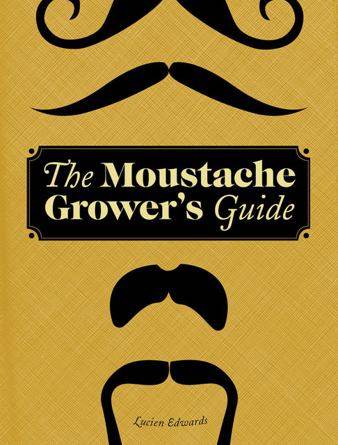 The Moustache Grower's Guide, Lucien Edwards