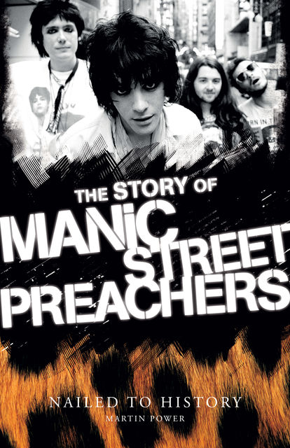 Nailed to History: The Story of Manic Street Preachers, Martin Power