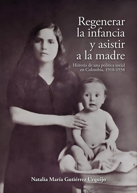 Regenerar la infancia y asistir a la madre, Natalia María Gutiérrez Urquijo
